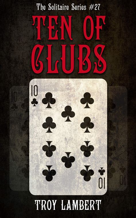 The Ten Of Clubs The Solitaire Series 27 By Troy Lambert Goodreads