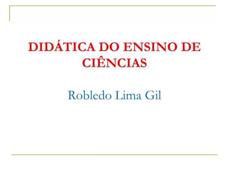 Ppt Did Tica Do Ensino De Ci Ncias Robledo Lima Gil Powerpoint