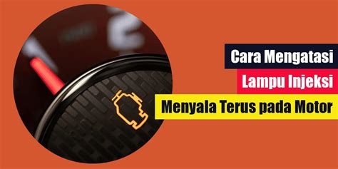 Cara Mengatasi Lampu Injeksi Menyala Terus Pada Motor LintasWarganet