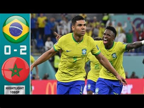 Brazil Vs Morocco Full Highlight Match 720p YouTube