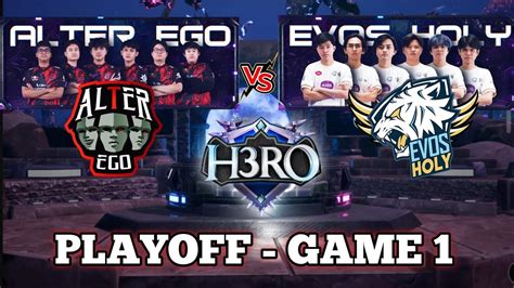 Alter Ego Vs Evos Holy Game Playoff Hero Esport Ae Vs Evos Holy