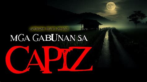 ANG MGA GABUNAN SA CAPIZ ASWANG TRUE STORY YouTube