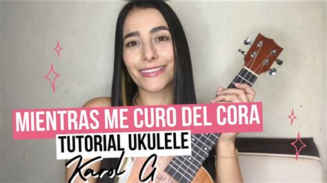 Karol G Mientras Me Curo Del Cora Tutorial Ukulele Youtube