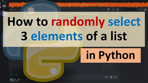 How To Randomly Select 3 Elements Of A List In Python Youtube