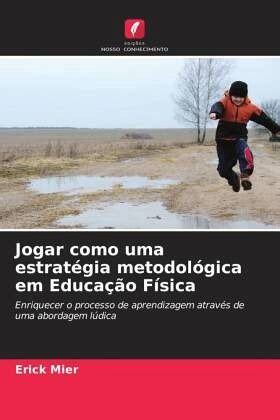 Jogar Como Uma Estrat Gia Metodol Gica Em Educa O F Sica Von Erick