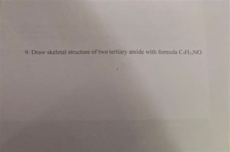 Solved 9 Draw Skeletal Structure Of Two Tertiary Amide With Chegg