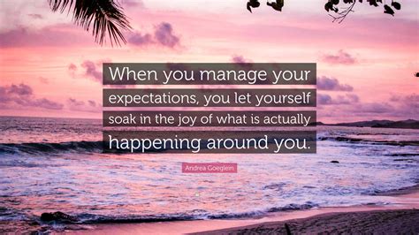 Andrea Goeglein Quote: “When you manage your expectations, you let