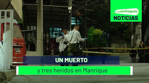 Un Muerto Y Tres Heridos En Manrique Teleantioquia Noticias YouTube