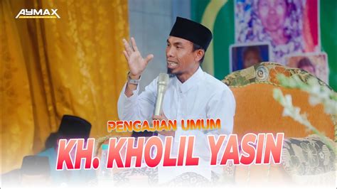 FULL CERAMAH KH KHOLIL YASIN TERBARU 2023 DI BLEGA BANGKALAN YouTube