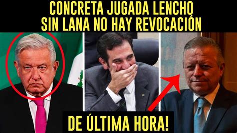 Amenaza Lencho A Amlo Concreta Su Última Jugada Sin Lana No Hay