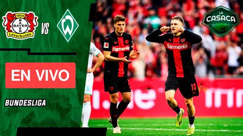 🚨 Bayer Leverkusen Vs Werder Bremen En Vivo 🔥 Bundesliga Youtube