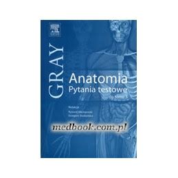 Gray Anatomia Pytania Testowe Do Tomu 3 Maciejewski Elsevier