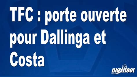 Tfc Porte Ouverte Pour Dallinga Et Costa Football Maxifoot