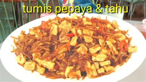 Tumis Oseng Pepaya Muda Tahu Pedas Manis Youtube