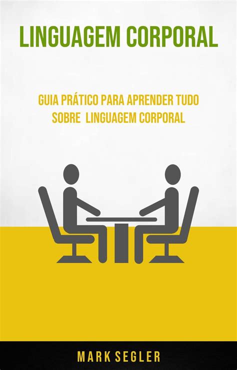 Linguagem Corporal Guia Prático Para Aprender Tudo Sobre Linguagem