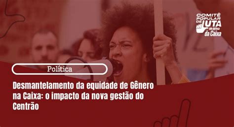 Desmantelamento Da Equidade De G Nero Na Caixa O Impacto Da Nova