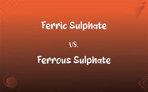 Ferric Sulphate Vs Ferrous Sulphate Whats The Difference