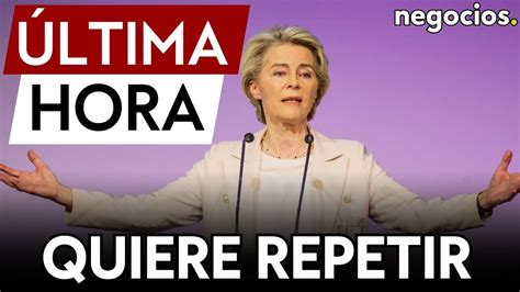 Ltima Hora Von Der Leyen Se Presentar A La Reelecci N Como