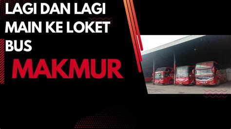 Berkunjung Lagi Dan Lagi Ke Loket Bus Makmur Yang Ada Di Medan Youtube