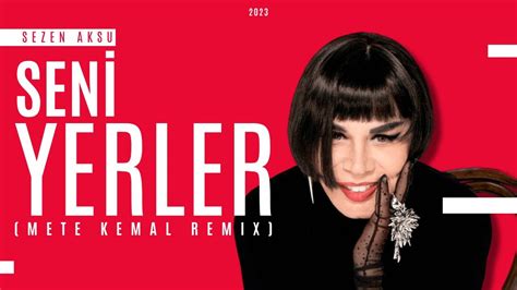 Sezen Aksu Seni Yerler Mete Kemal Remix Youtube