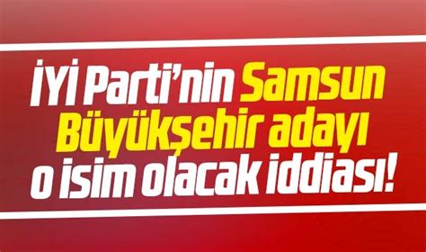 Y Parti Nin Samsun B Y K Ehir Aday Erhan Usta Olacak Iddias