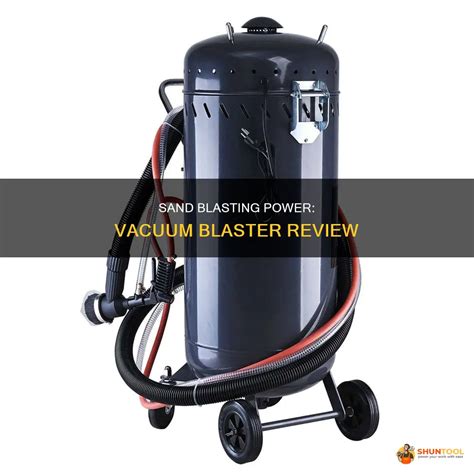 Sand Blasting Power Vacuum Blaster Review Shuntool