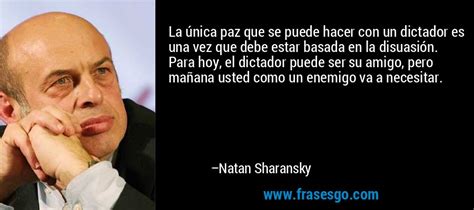 La única Paz Que Se Puede Hacer Con Un Dictador Es Una Vez Q Natan Sharansky