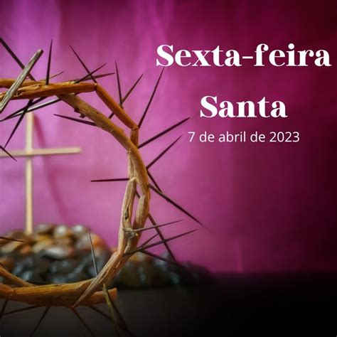 Que Dia Vai Ser A Sexta Feira Santa - Sexta-feira Santa 2023 Imagens, Frases e Mensagens