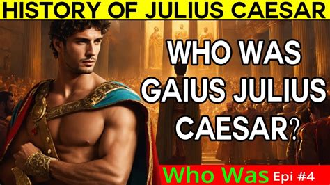 Who Was Epi 4 History Who Was Julius Caesar Julius Caesar Greatest