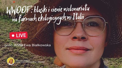 Wwoof Blaski I Cienie Wolontariatu Na Farmach Ekologicznych W Italii