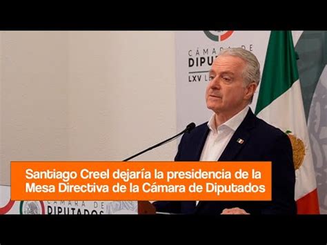 Santiago Creel Dejar A La Presidencia De La Mesa Directiva De San