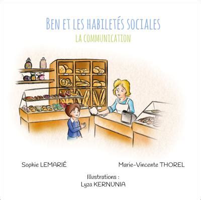 Ben Et Les Habilet S Sociales La Communication Sophie Lemari