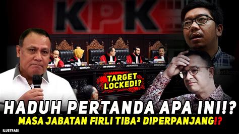 TARGET LOCKED TIBA TIBA MASA JABATAN KPK FIRLI BAHURI DIPERPANJANG NAH