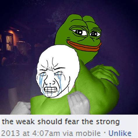 Superior Pepe Edit The Weak Should Fear The Strong Know Your Meme