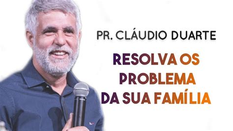 Pastor Cláudio Duarte 2019 Resolva os problemas da sua família