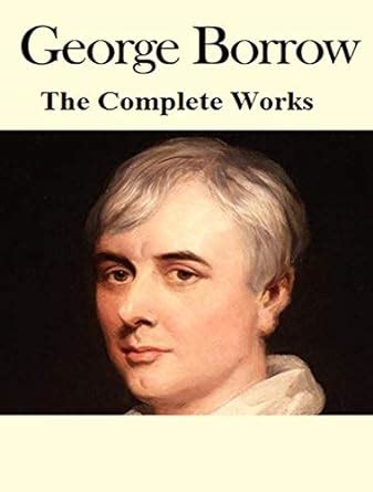 The Complete Works Of George Borrow Kindle Edition By Borrow George