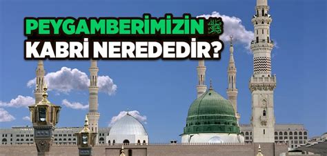 Peygamberimizin Kabri Nerededir İslam ve İhsan