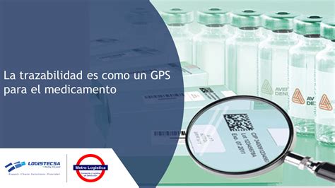 La Trazabilidad Es Como Un GPS Para El Medicamento Blog Logistecsa