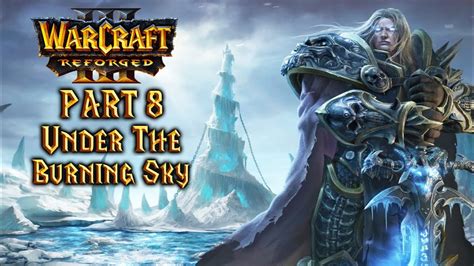 Warcraft Iii Reforged Undead Campaign Part 8 Under The Burning Sky