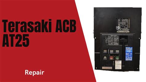 Terasaki AT25 ACB 1 Repair YouTube