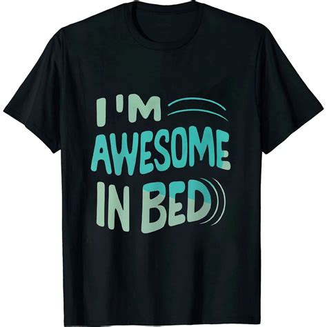 Mens Im Awesome In Bed I Sleep For Hours Tshirt Funny Sarcastic Sex