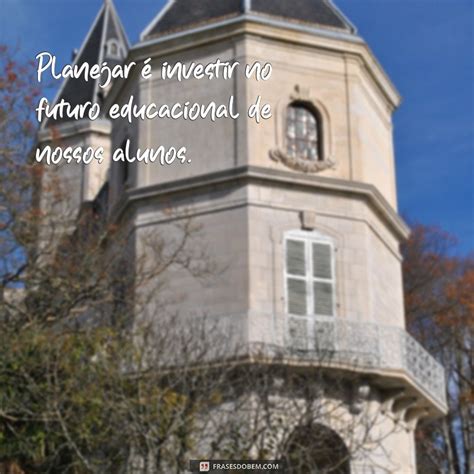 Frases Para Planejamento Escolar - Frases Inspiradoras para Potencializar seu Planejamento Escolar ...