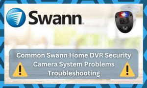 6 Troubleshooting Methods For Common Swann Home DVR Security Camera