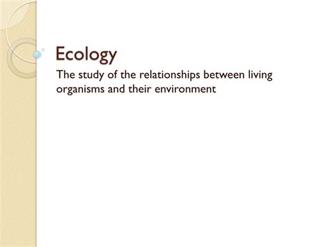 Ecology The Study Of The Relationships Between Living Organisms And