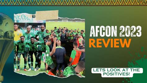 AFCON Review What Are The Positives For The Super Eagles Of Nigeria