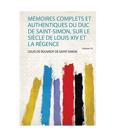 MÉMOIRES COMPLETS ET Authentiques Du Duc De Saint Simon Sur Le Siècle