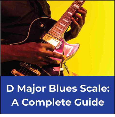 D Major Blues Scale The Ultimate Guitar Guide 🎸🎶