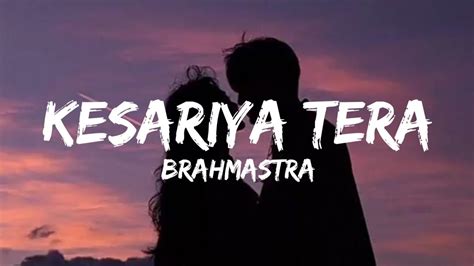 Kesariya Tera Lyrics Brahmāstra Youtube