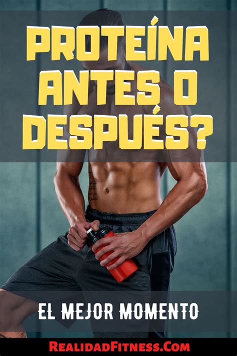 Prote Na Antes O Despu S De Entrenar Cu L Es El Mejor Momento Tomar