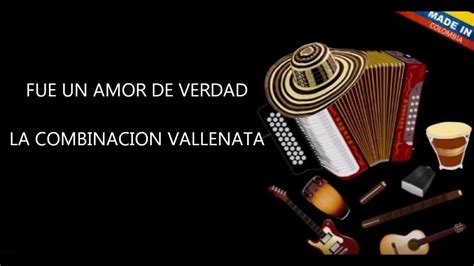 Poemas vallenatos Fue un amor de verdad La combinación vallenata